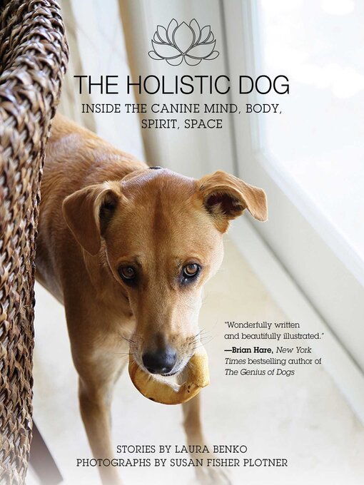 Title details for The Holistic Dog: Inside the Canine Mind, Body, Spirit, Space by Laura Benko - Available